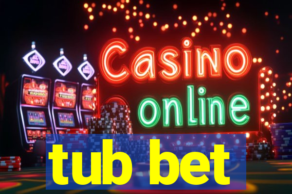 tub bet